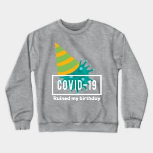 Covid ruined my birthday Crewneck Sweatshirt